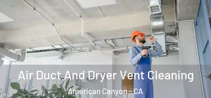  Air Duct And Dryer Vent Cleaning American Canyon - CA