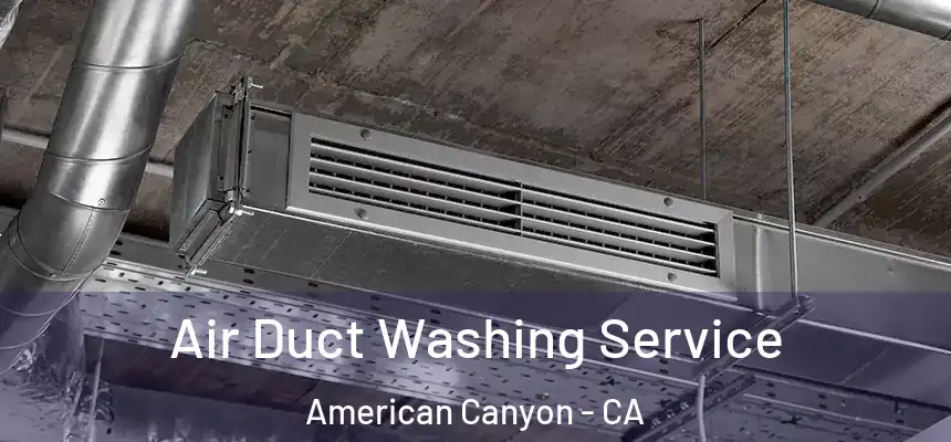 Air Duct Washing Service American Canyon - CA