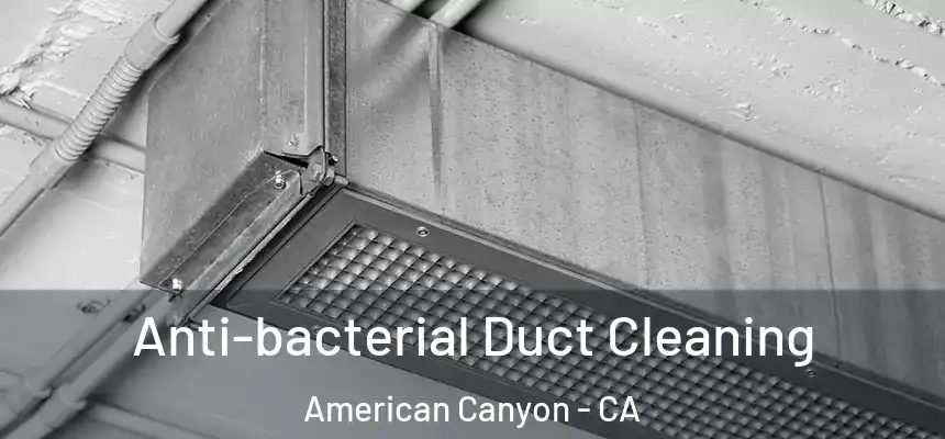 Anti-bacterial Duct Cleaning American Canyon - CA