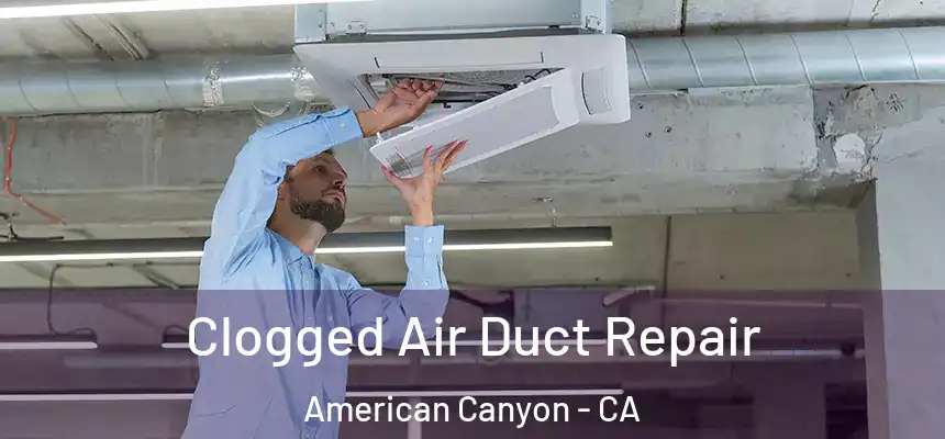 Clogged Air Duct Repair American Canyon - CA