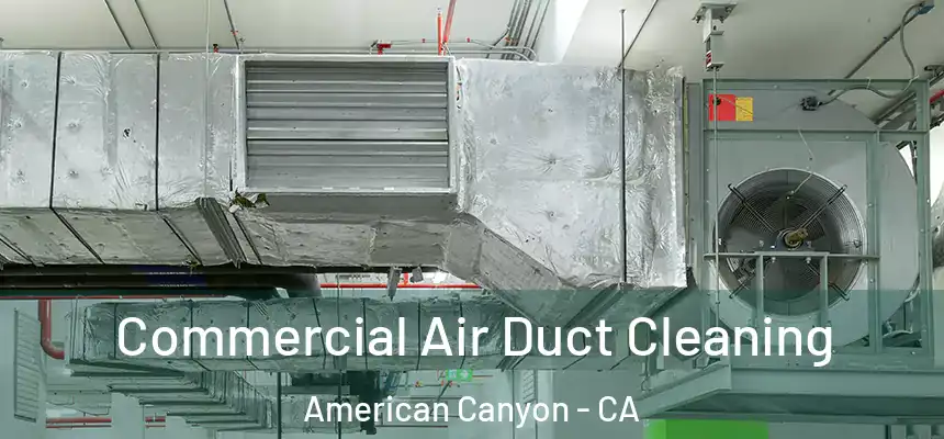  Commercial Air Duct Cleaning American Canyon - CA