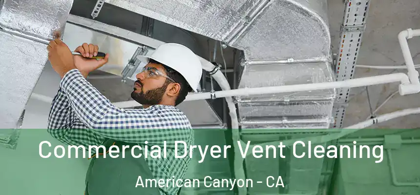 Commercial Dryer Vent Cleaning American Canyon - CA