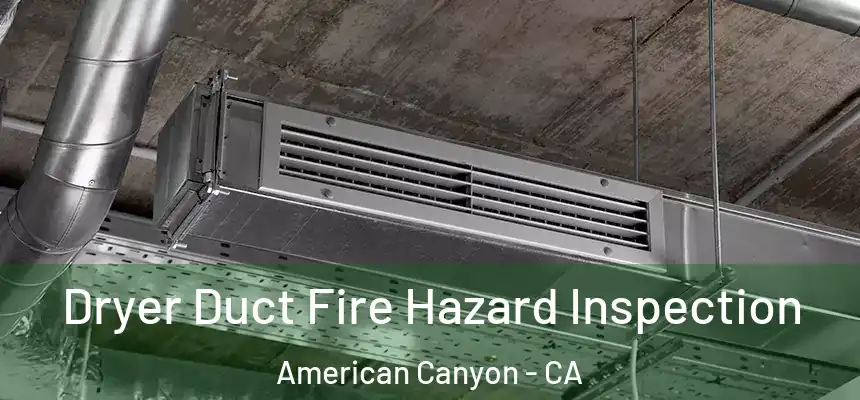 Dryer Duct Fire Hazard Inspection American Canyon - CA