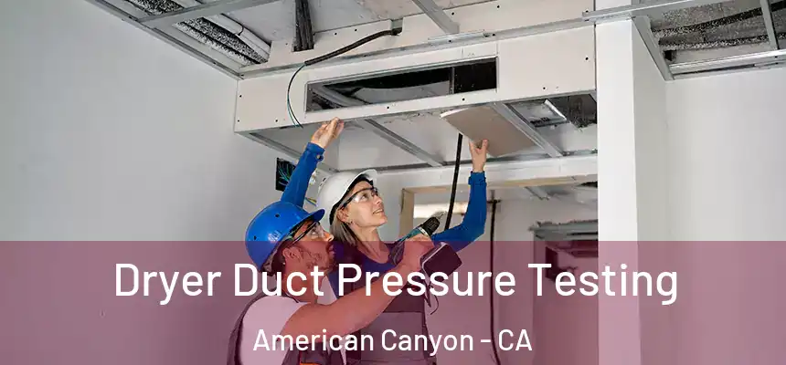  Dryer Duct Pressure Testing American Canyon - CA