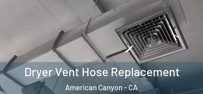  Dryer Vent Hose Replacement American Canyon - CA