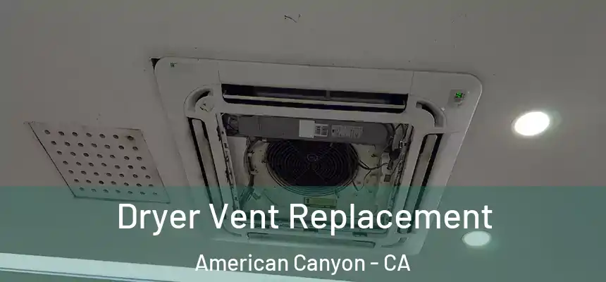  Dryer Vent Replacement American Canyon - CA