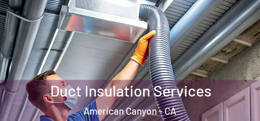  Duct Insulation Services American Canyon - CA