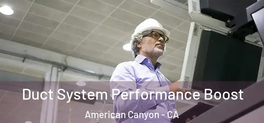 Duct System Performance Boost American Canyon - CA