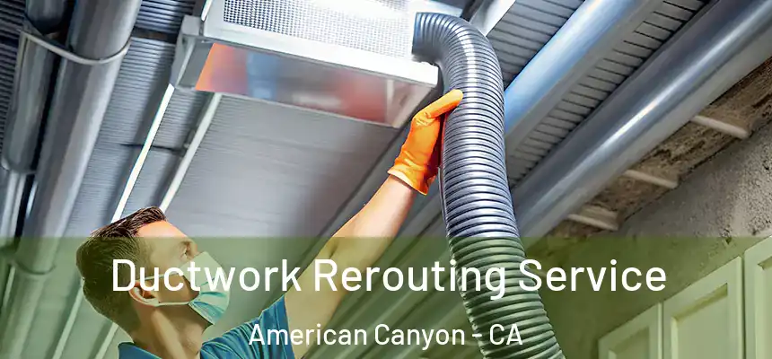  Ductwork Rerouting Service American Canyon - CA
