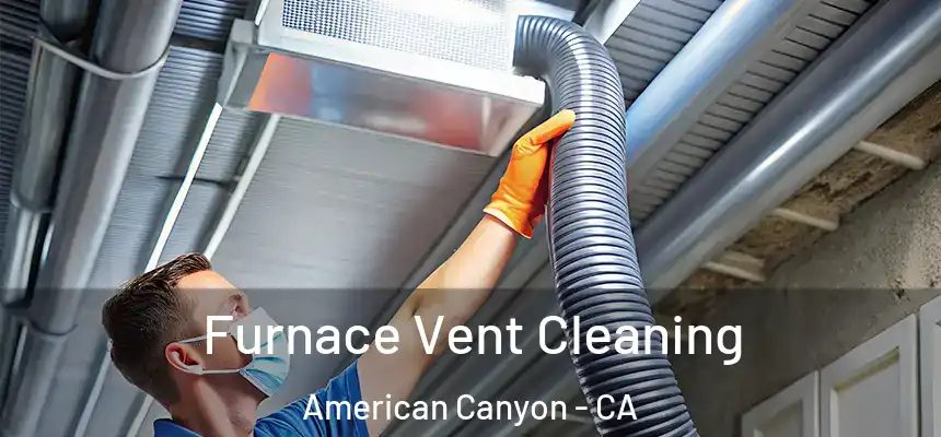 Furnace Vent Cleaning American Canyon - CA
