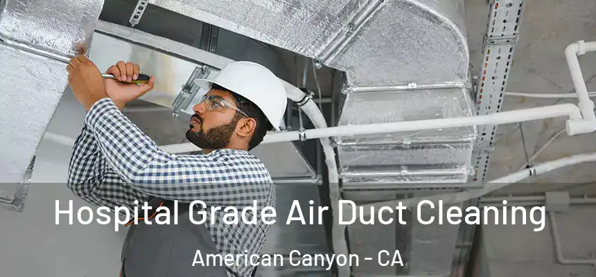 Hospital Grade Air Duct Cleaning American Canyon - CA