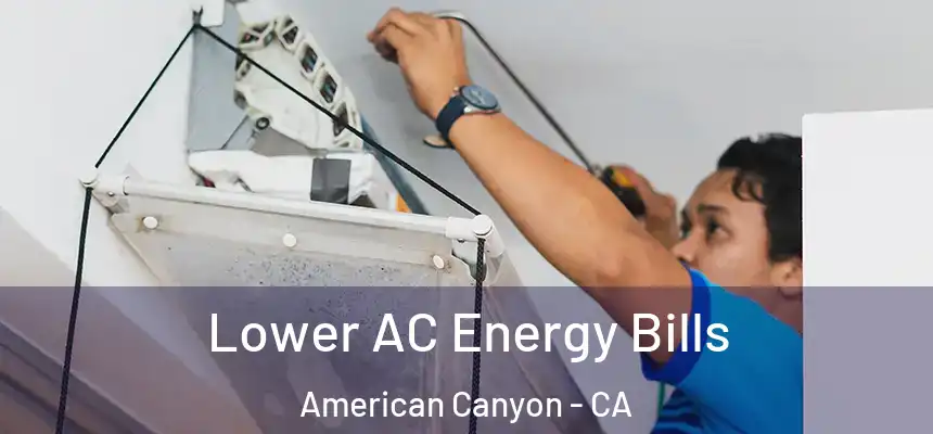 Lower AC Energy Bills American Canyon - CA