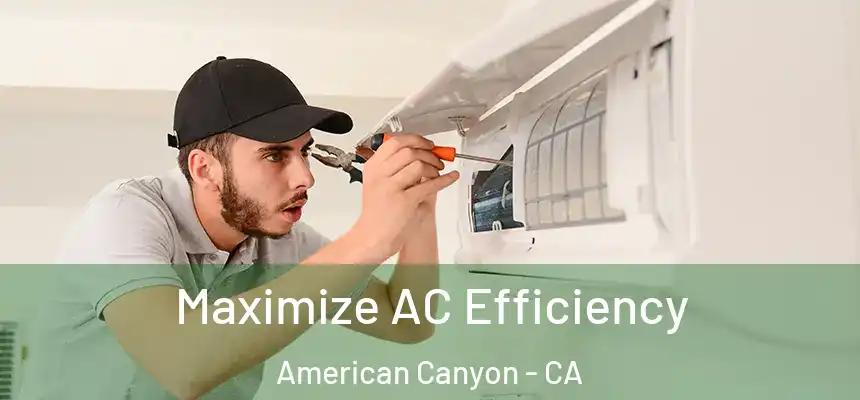 Maximize AC Efficiency American Canyon - CA