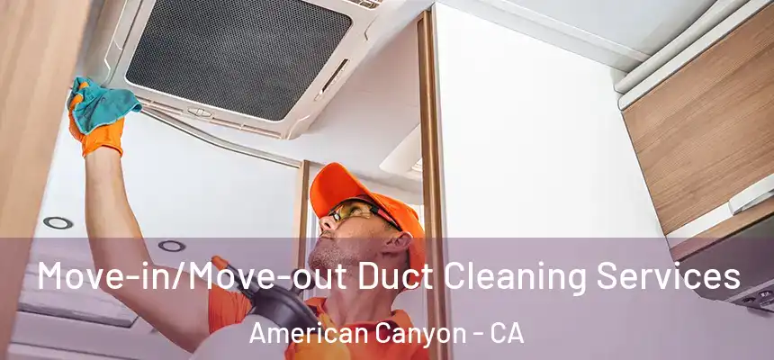 Move-in/Move-out Duct Cleaning Services American Canyon - CA