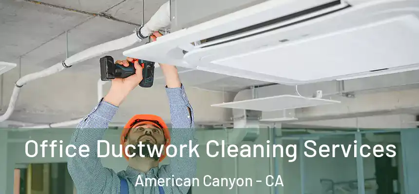  Office Ductwork Cleaning Services American Canyon - CA