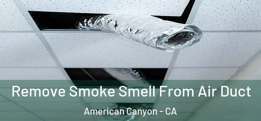 Remove Smoke Smell From Air Duct American Canyon - CA