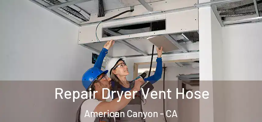 Repair Dryer Vent Hose American Canyon - CA