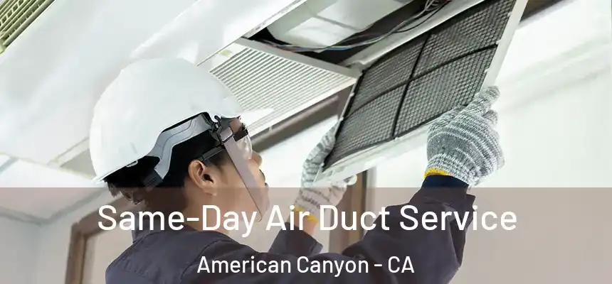 Same-Day Air Duct Service American Canyon - CA