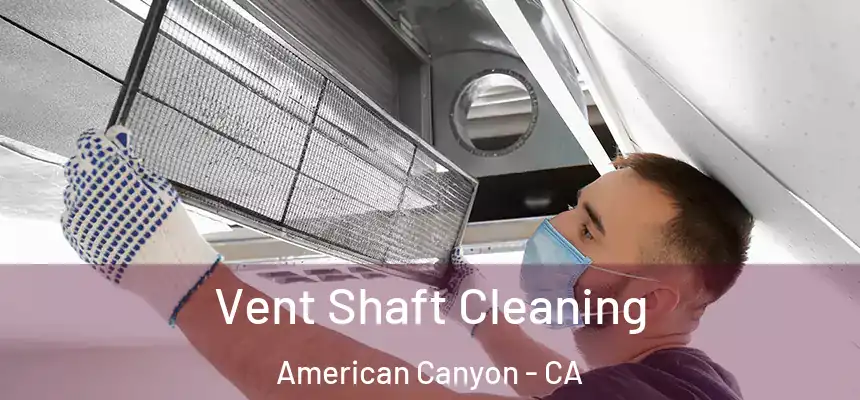 Vent Shaft Cleaning American Canyon - CA