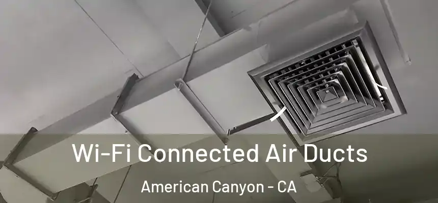 Wi-Fi Connected Air Ducts American Canyon - CA